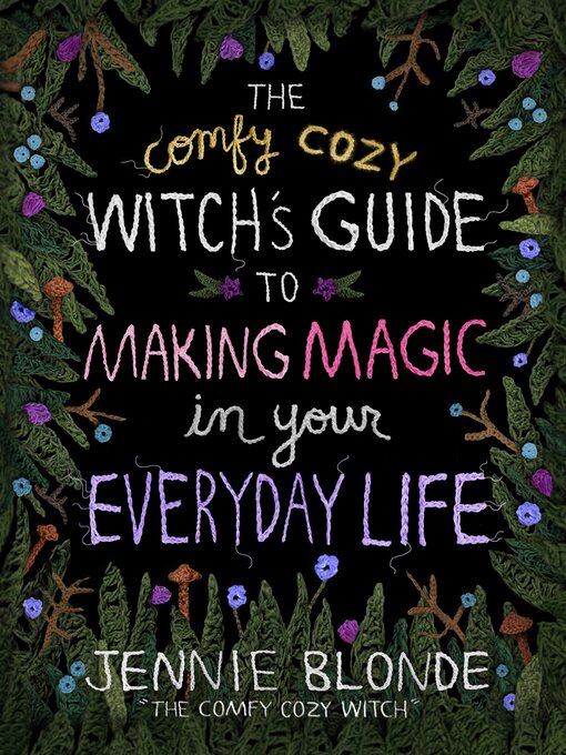 Title details for The Comfy Cozy Witch's Guide to Making Magic in Your Everyday Life by Jennie Blonde - Available